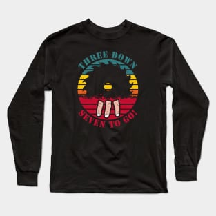 Three Down, Seven to Go! Long Sleeve T-Shirt